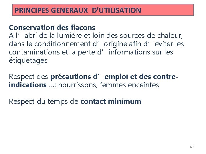 PRINCIPES GENERAUX D’UTILISATION Conservation des flacons A l’abri de la lumière et loin des PRINCIPES GENERAUX D’UTILISATION Conservation des flacons A l’abri de la lumière et loin des