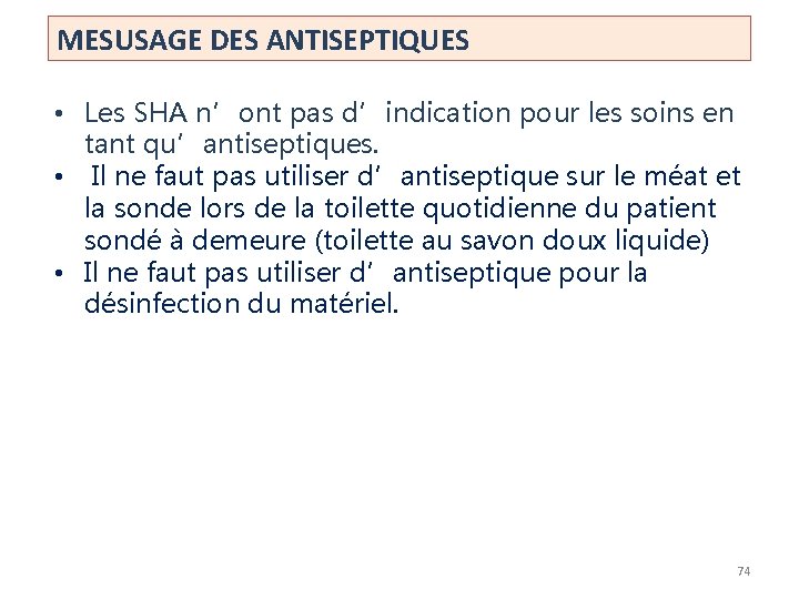 MESUSAGE DES ANTISEPTIQUES • Les SHA n’ont pas d’indication pour les soins en tant MESUSAGE DES ANTISEPTIQUES • Les SHA n’ont pas d’indication pour les soins en tant