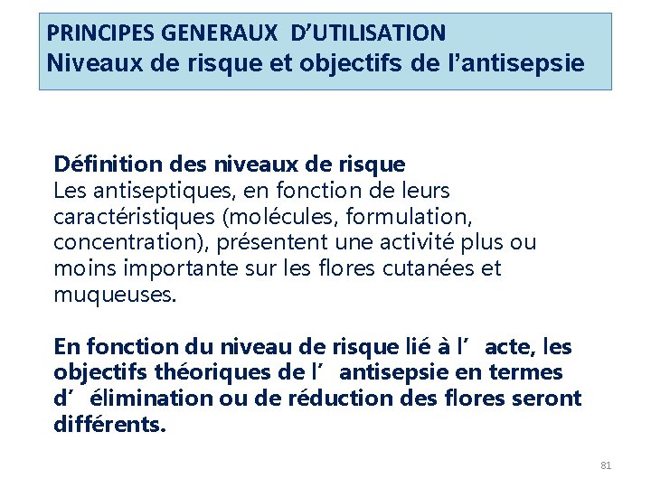 PRINCIPES GENERAUX D’UTILISATION Niveaux de risque et objectifs de l’antisepsie Définition des niveaux de PRINCIPES GENERAUX D’UTILISATION Niveaux de risque et objectifs de l’antisepsie Définition des niveaux de