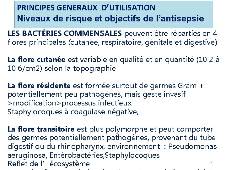 PRINCIPES GENERAUX D’UTILISATION Niveaux de risque et objectifs de l’antisepsie LES BACTÉRIES COMMENSALES peuvent PRINCIPES GENERAUX D’UTILISATION Niveaux de risque et objectifs de l’antisepsie LES BACTÉRIES COMMENSALES peuvent