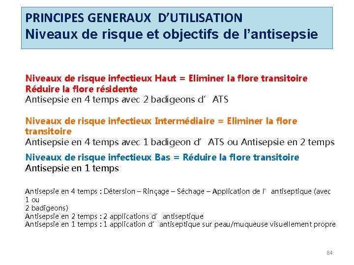 PRINCIPES GENERAUX D’UTILISATION Niveaux de risque et objectifs de l’antisepsie Niveaux de risque infectieux PRINCIPES GENERAUX D’UTILISATION Niveaux de risque et objectifs de l’antisepsie Niveaux de risque infectieux