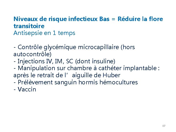 Niveaux de risque infectieux Bas = Réduire la flore transitoire Antisepsie en 1 temps Niveaux de risque infectieux Bas = Réduire la flore transitoire Antisepsie en 1 temps