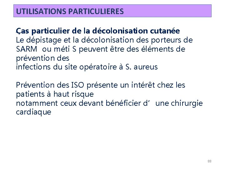 UTILISATIONS PARTICULIERES Cas particulier de la décolonisation cutanée -. Le dépistage et la décolonisation UTILISATIONS PARTICULIERES Cas particulier de la décolonisation cutanée -. Le dépistage et la décolonisation