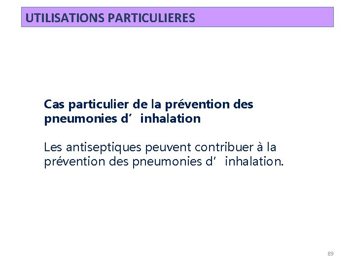 UTILISATIONS PARTICULIERES Cas particulier de la prévention des pneumonies d’inhalation Les antiseptiques peuvent contribuer UTILISATIONS PARTICULIERES Cas particulier de la prévention des pneumonies d’inhalation Les antiseptiques peuvent contribuer