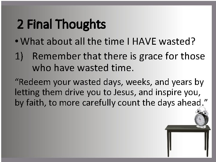 2 Final Thoughts • What about all the time I HAVE wasted? 1) Remember