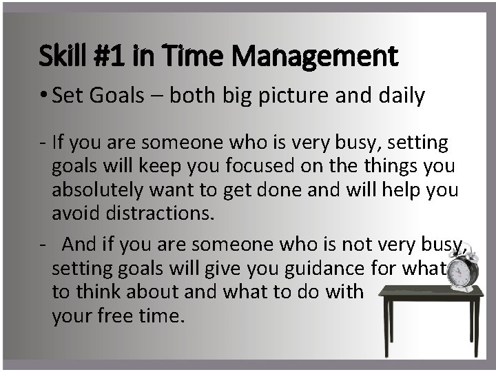 Skill #1 in Time Management • Set Goals – both big picture and daily