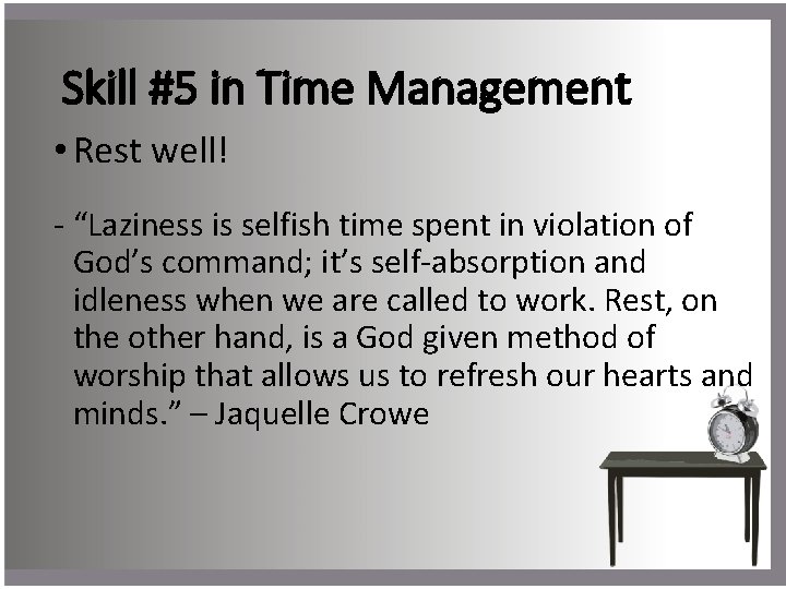 Skill #5 in Time Management • Rest well! - “Laziness is selfish time spent