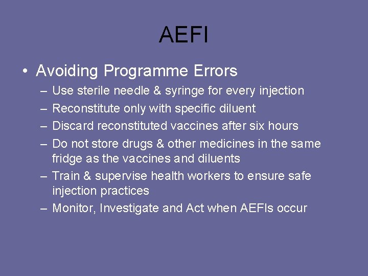 AEFI • Avoiding Programme Errors – – Use sterile needle & syringe for every