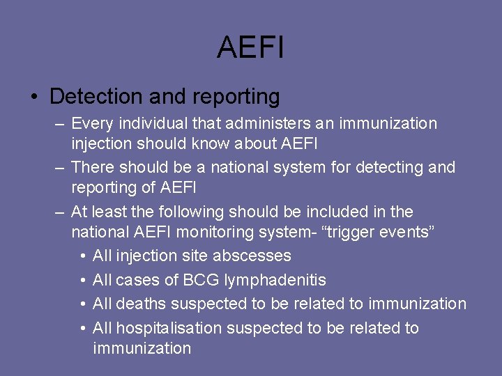 AEFI • Detection and reporting – Every individual that administers an immunization injection should