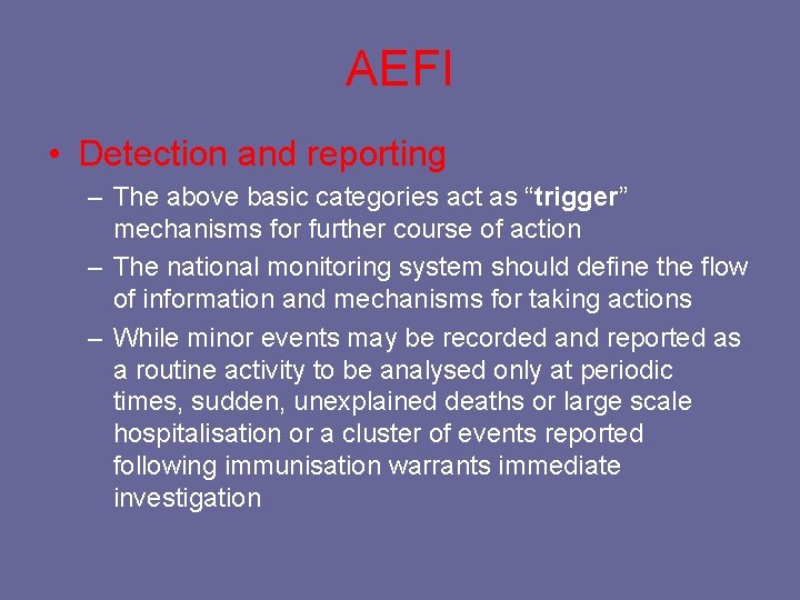 AEFI • Detection and reporting – The above basic categories act as “trigger” mechanisms