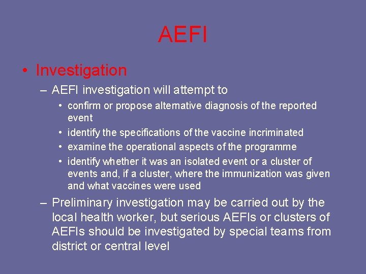 AEFI • Investigation – AEFI investigation will attempt to • confirm or propose alternative