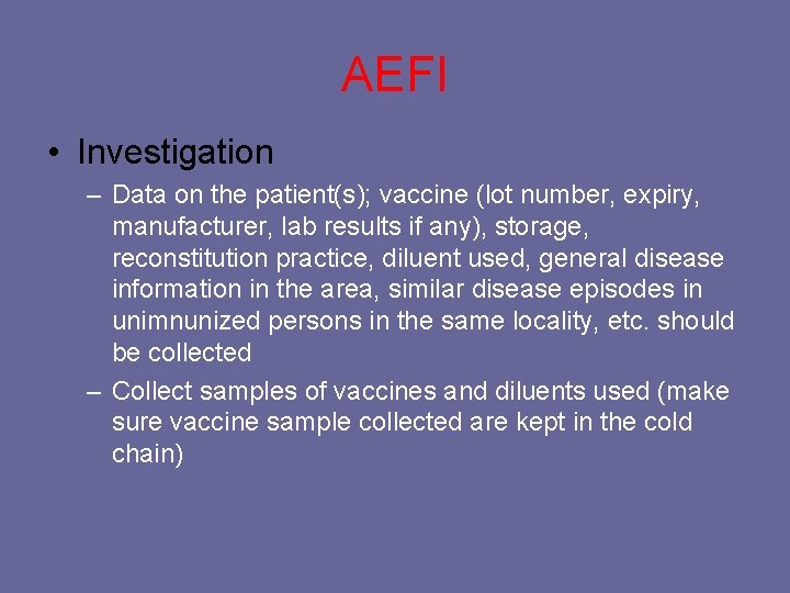 AEFI • Investigation – Data on the patient(s); vaccine (lot number, expiry, manufacturer, lab