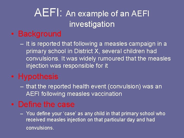 AEFI: An example of an AEFI investigation • Background – It is reported that