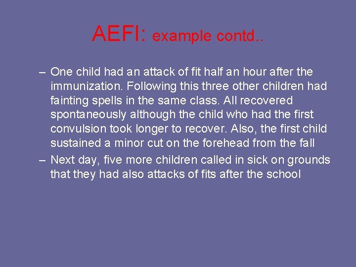 AEFI: example contd. . – One child had an attack of fit half an