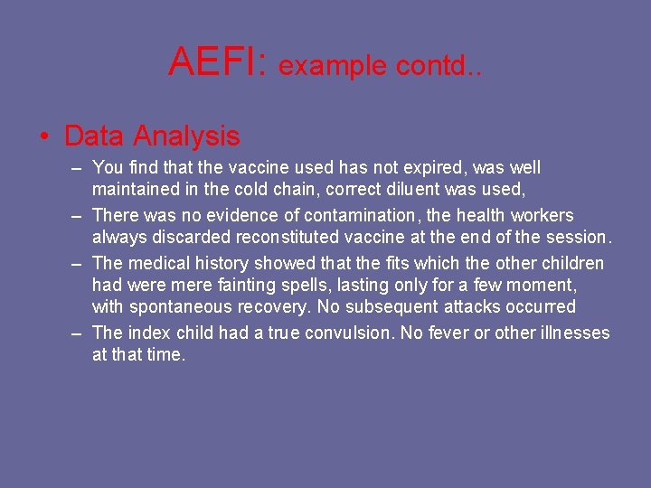 AEFI: example contd. . • Data Analysis – You find that the vaccine used