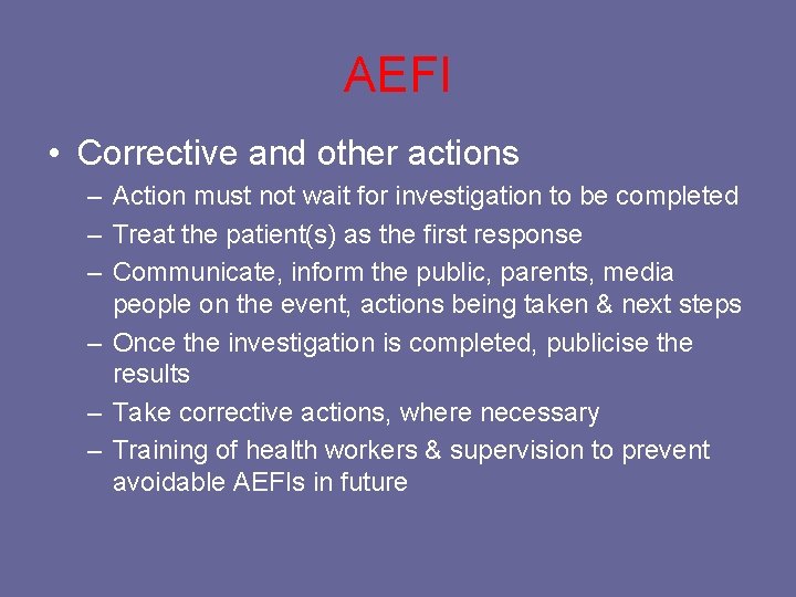 AEFI • Corrective and other actions – Action must not wait for investigation to