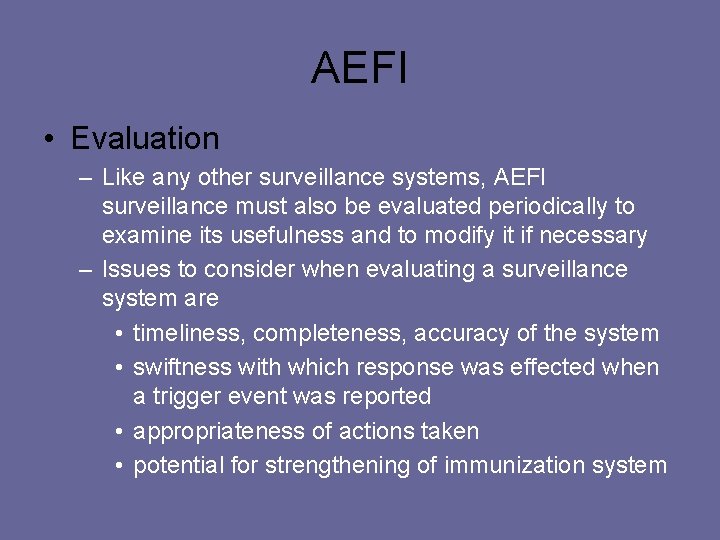 AEFI • Evaluation – Like any other surveillance systems, AEFI surveillance must also be