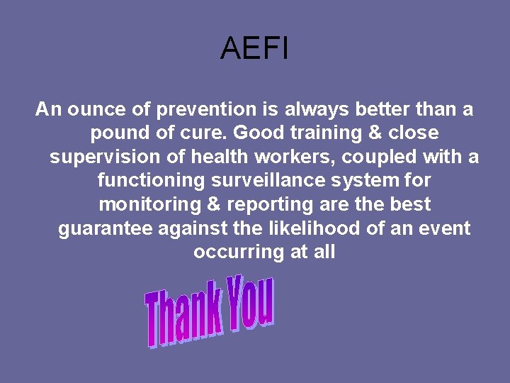 AEFI An ounce of prevention is always better than a pound of cure. Good