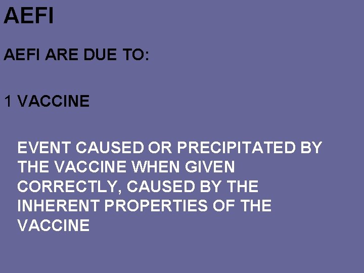 AEFI ARE DUE TO: 1 VACCINE EVENT CAUSED OR PRECIPITATED BY THE VACCINE WHEN