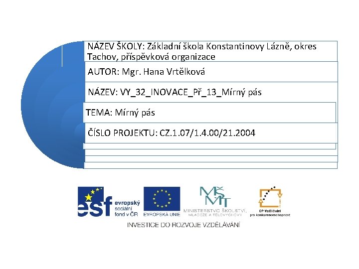 NÁZEV ŠKOLY: Základní škola Konstantinovy Lázně, okres Tachov, příspěvková organizace AUTOR: Mgr. Hana Vrtělková