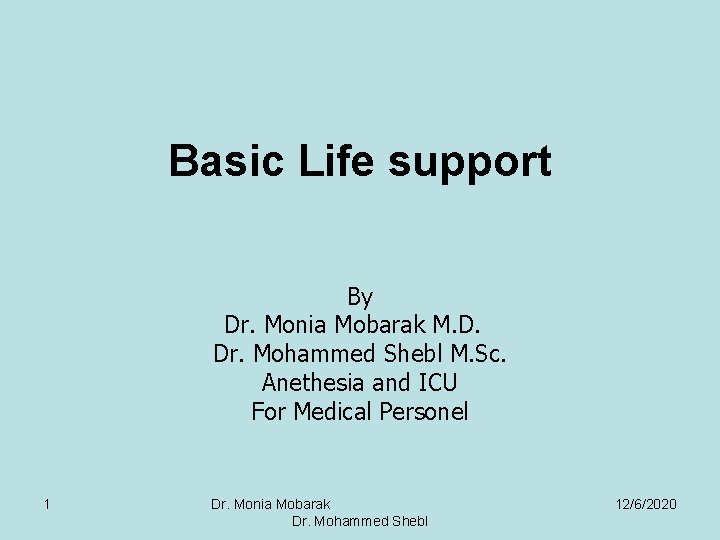 Basic Life support By Dr. Monia Mobarak M. D. Dr. Mohammed Shebl M. Sc.