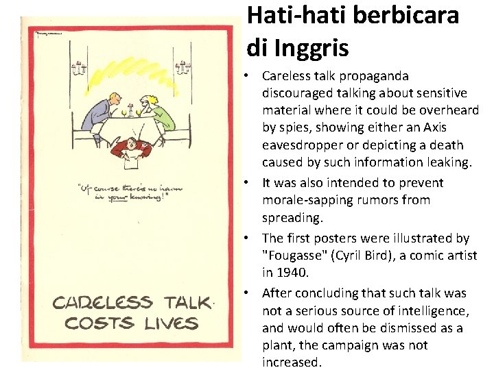 Hati-hati berbicara di Inggris • Careless talk propaganda discouraged talking about sensitive material where