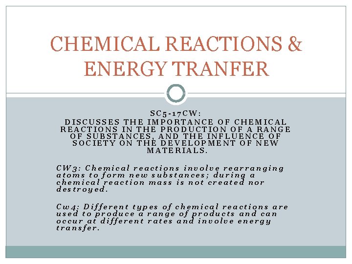 CHEMICAL REACTIONS & ENERGY TRANFER SC 5 -17 CW: DISCUSSES THE IMPORTANCE OF CHEMICAL