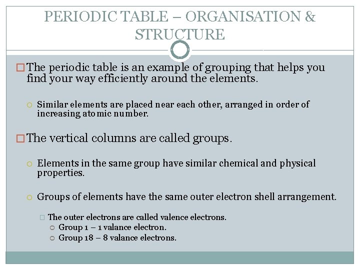 PERIODIC TABLE – ORGANISATION & STRUCTURE � The periodic table is an example of