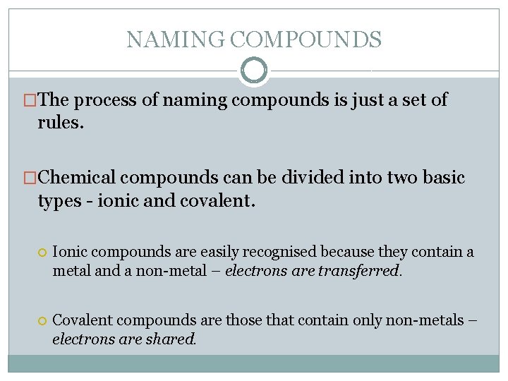 NAMING COMPOUNDS �The process of naming compounds is just a set of rules. �Chemical