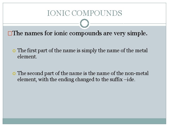 IONIC COMPOUNDS �The names for ionic compounds are very simple. The first part of