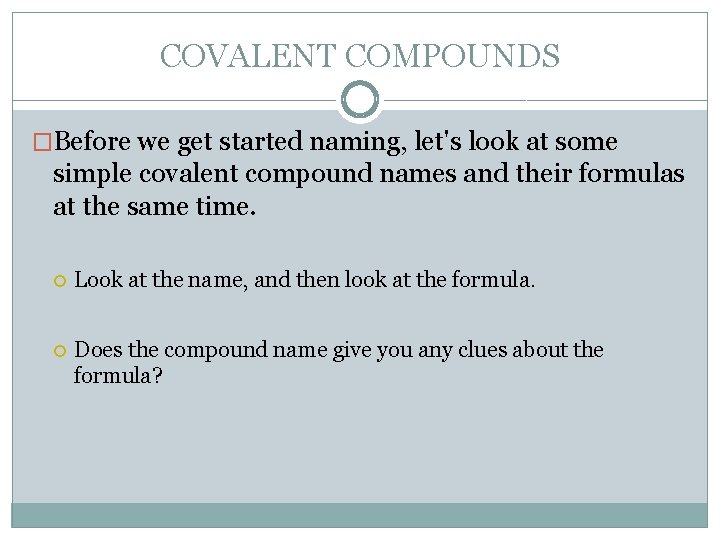 COVALENT COMPOUNDS �Before we get started naming, let's look at some simple covalent compound