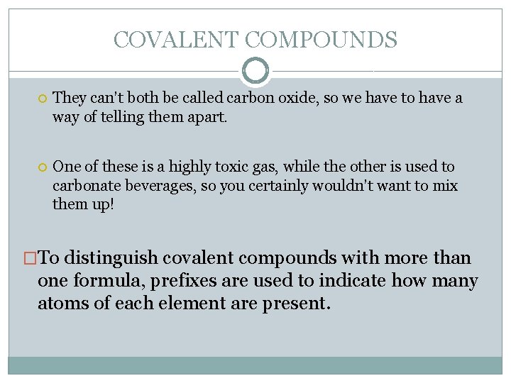 COVALENT COMPOUNDS They can’t both be called carbon oxide, so we have to have