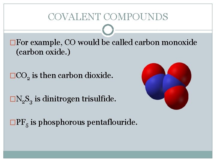 COVALENT COMPOUNDS �For example, CO would be called carbon monoxide (carbon oxide. ) �CO