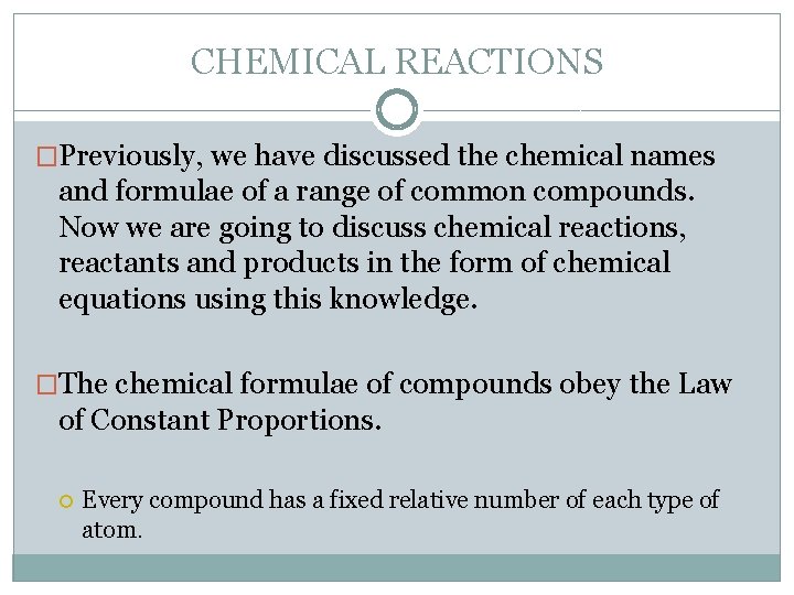 CHEMICAL REACTIONS �Previously, we have discussed the chemical names and formulae of a range