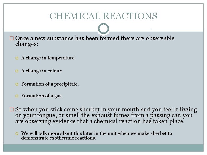 CHEMICAL REACTIONS � Once a new substance has been formed there are observable changes: