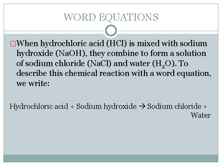 WORD EQUATIONS �When hydrochloric acid (HCl) is mixed with sodium hydroxide (Na. OH), they