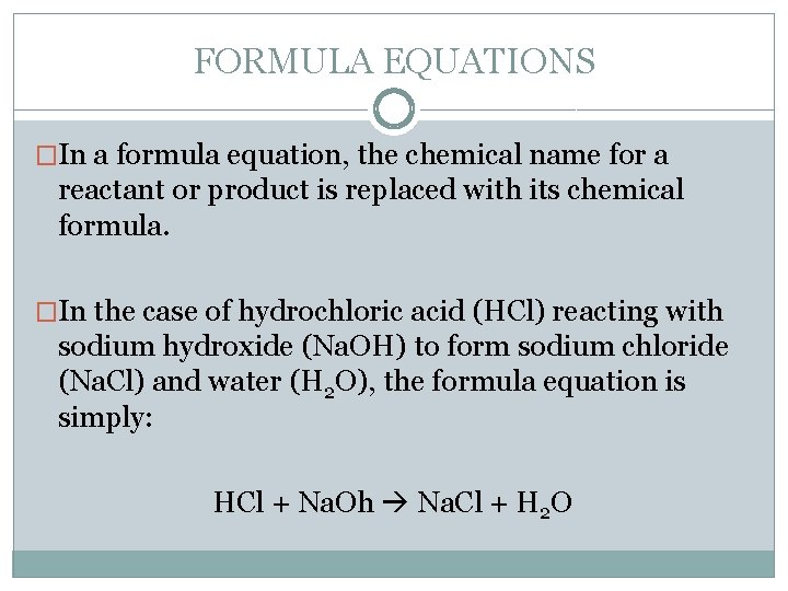 FORMULA EQUATIONS �In a formula equation, the chemical name for a reactant or product