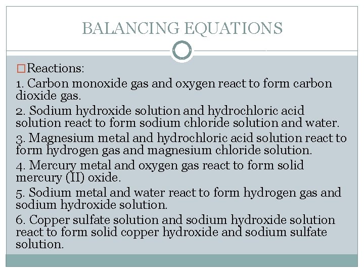 BALANCING EQUATIONS �Reactions: 1. Carbon monoxide gas and oxygen react to form carbon dioxide