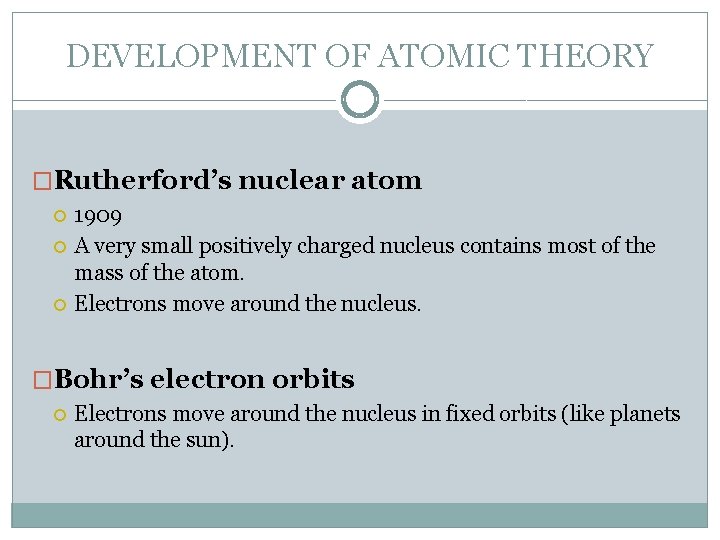 DEVELOPMENT OF ATOMIC THEORY �Rutherford’s nuclear atom 1909 A very small positively charged nucleus