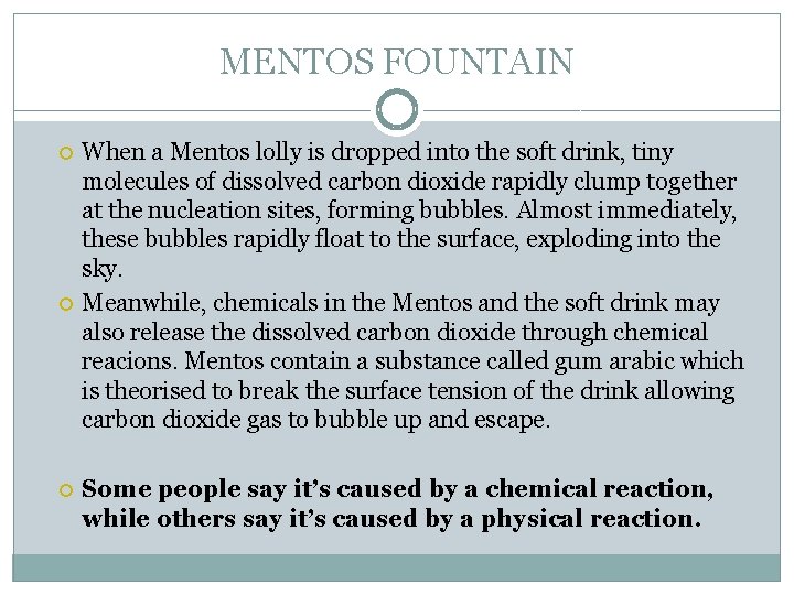 MENTOS FOUNTAIN When a Mentos lolly is dropped into the soft drink, tiny molecules