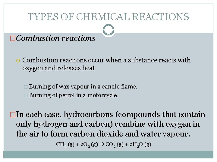 TYPES OF CHEMICAL REACTIONS �Combustion reactions occur when a substance reacts with oxygen and