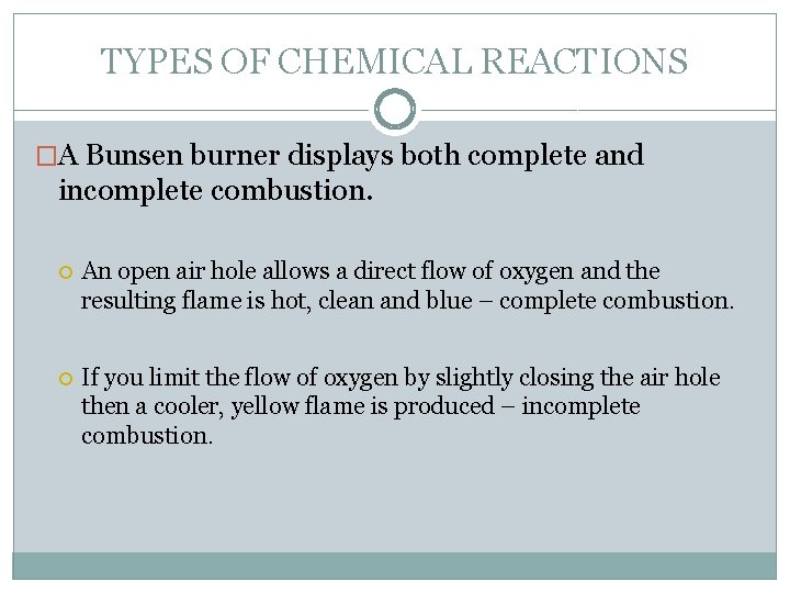 TYPES OF CHEMICAL REACTIONS �A Bunsen burner displays both complete and incomplete combustion. An