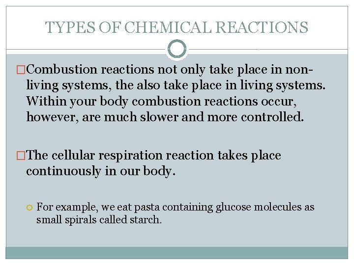 TYPES OF CHEMICAL REACTIONS �Combustion reactions not only take place in non- living systems,