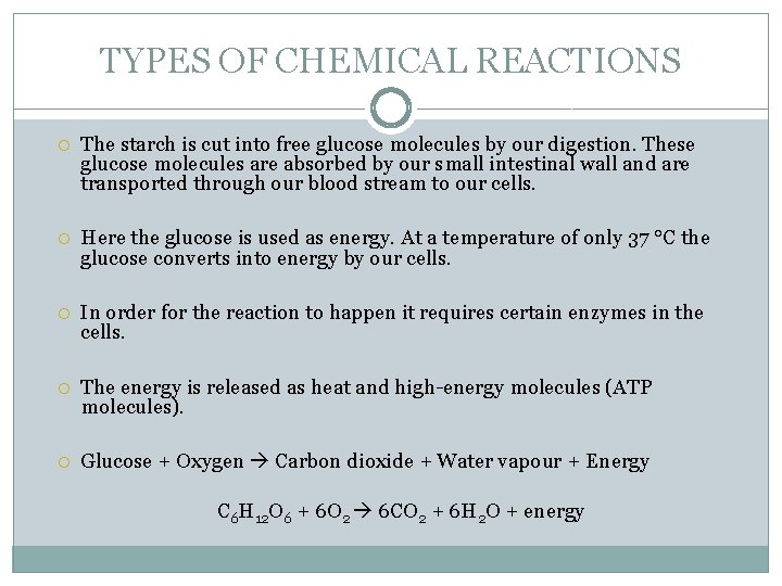 TYPES OF CHEMICAL REACTIONS The starch is cut into free glucose molecules by our