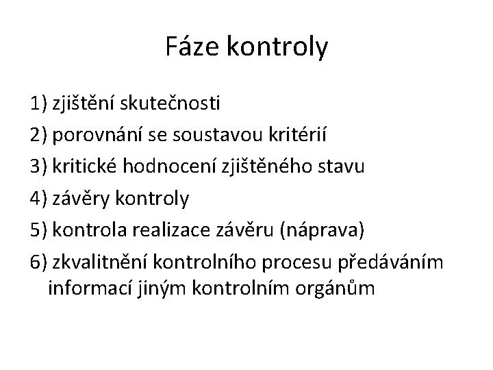 Fáze kontroly 1) zjištění skutečnosti 2) porovnání se soustavou kritérií 3) kritické hodnocení zjištěného