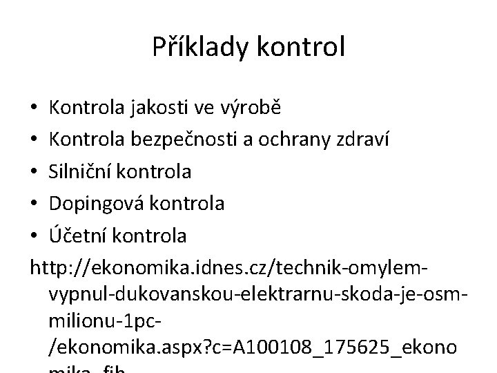 Příklady kontrol • Kontrola jakosti ve výrobě • Kontrola bezpečnosti a ochrany zdraví •