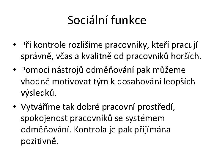 Sociální funkce • Při kontrole rozlišíme pracovníky, kteří pracují správně, včas a kvalitně od