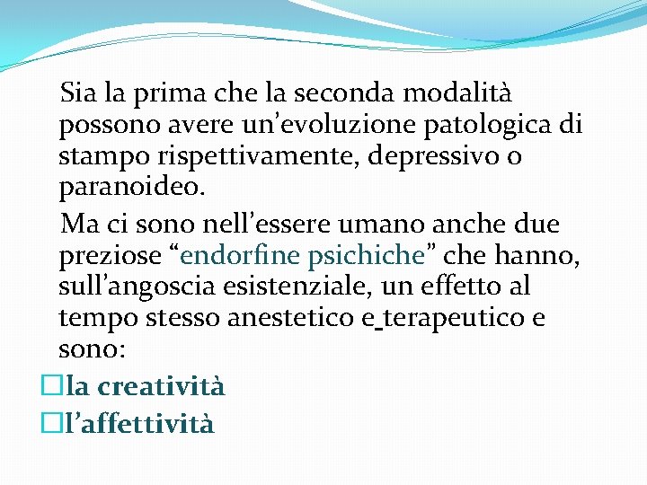 Sia la prima che la seconda modalità possono avere un’evoluzione patologica di stampo rispettivamente,