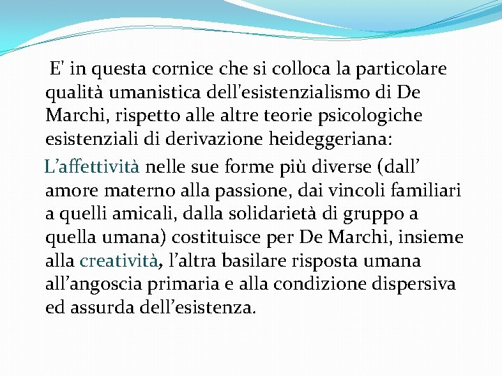 E' in questa cornice che si colloca la particolare qualità umanistica dell'esistenzialismo di De