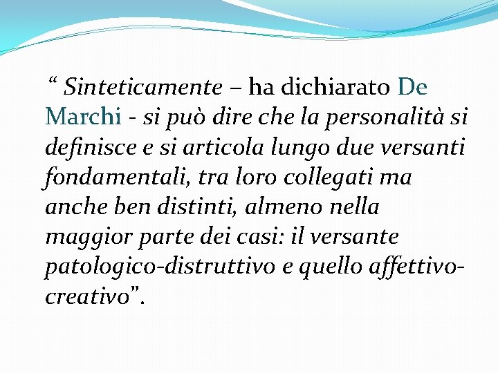 “ Sinteticamente – ha dichiarato De Marchi - si può dire che la personalità